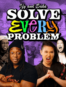 Ify and Erika Solve Every Problem