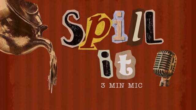SPILL IT: 3 MIN MIC - 21+