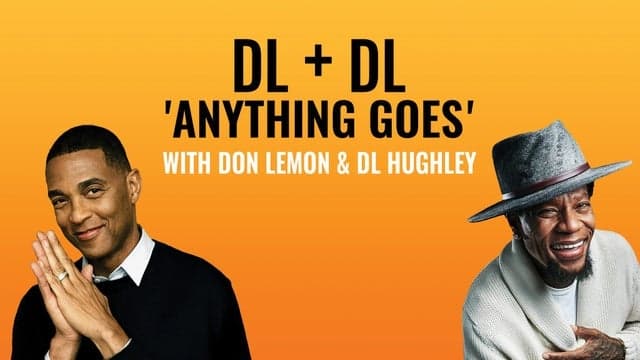 Don Lemon & DL Hughley: DL + DL 'Anything Goes'